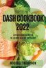 Dash Cookbook 2022: Effortless Recipes To Lower Blood Pressure