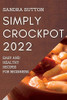 Simply Crockpot 2022: Easy And Healthy Recipes For Beginners