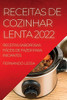 Receitas De Cozinhar Lenta 2022: Receitas Saborosas Fáceis De Fazer Para Iniciantes (Portuguese Edition)