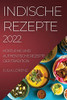 Indische Rezepte 2022: Köstliche Und Authentische Rezepte Der Tradition (German Edition)