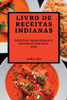 Livro De Receitas Indianas 2022: Receitas Tradicionais E Originais Indianas (Portuguese Edition)
