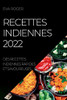 Recettes Indiennes 2022: Des Recettes Indiennes Rapides Et Savoureuses (French Edition)