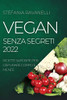 Vegan Senza Segreti 2022: Ricette Saporite Per Depurare Corpo E Mente (Italian Edition)