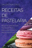 Receitas De Pastelaria: Receitas Saborosas Fáceis De Fazer (Inclui Receitas De Pão E Croissant) (Portuguese Edition)