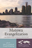 Motown Evangelization: Sharing The Gospel Of Jesus In A Detroit Style (Global Perspectives On The New Evangelization)