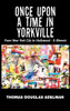 Once Upon A Time In Yorkville: From New York City To Hollywood - A Memoir