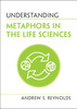 Understanding Metaphors In The Life Sciences (Understanding Life)