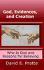 God, Evidences, and Creation: Who God Is and Reasons for Believing