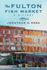 The Fulton Fish Market: A History (Arts and Traditions of the Table: Perspectives on Culinary History)