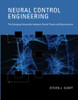 Neural Control Engineering: The Emerging Intersection between Control Theory and Neuroscience (Computational Neuroscience Series)