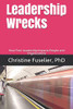Leadership Wrecks: How poor leadership impact people and organizations