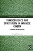 Transcendence and Spirituality in Japanese Cinema (Routledge Studies in Religion and Film)