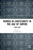 Women in Christianity in the Age of Empire: (18001920) (A Cultural History of Women in Christianity)