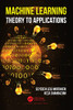 Machine Learning: Theory to Applications