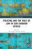 Policing and the Rule of Law in Sub-Saharan Africa (Routledge Contemporary Africa)