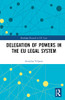 Delegation of Powers in the EU Legal System (Routledge Research in EU Law)