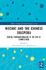 WeChat and the Chinese Diaspora: Digital Transnationalism in the Era of China's Rise (Media, Culture and Social Change in Asia)