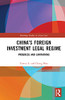 Chinas Foreign Investment Legal Regime: Progress and Limitations (Routledge Studies in Asian Law)