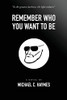 Remember Who You Want To Be