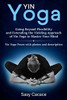Yin Yoga: Going Beyond Flexibility and Extending the Yielding Approach of Yin Yoga to Master Your Mind. Yin Yoga Poses with photos and description. (Spiritual)