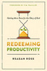 Redeeming Productivity: Getting More Done for the Glory of God