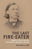 The Last Fire-Eater: Roger A. Pryor and the Search for a Southern Identity (Walter Lynwood Fleming Lectures in Southern History)