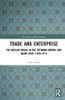 Trade and Enterprise: The Muslim Tujjar in the Ottoman Empire and Qajar Iran, 1860-1914 (Variorum Collected Studies)
