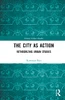 The City as Action: Retheorizing Urban Studies (Global Urban Studies)