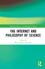 The Internet and Philosophy of Science (Routledge Studies in the Philosophy of Science)