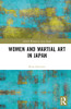 Women and Martial Art in Japan (ASAA Women in Asia Series)