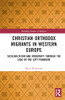 Christian Orthodox Migrants in Western Europe (Routledge Studies in Religion)