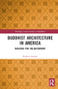 Buddhist Architecture in America: Building for Enlightenment (Routledge Critical Studies in Buddhism)