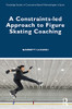 A Constraints-led Approach to Figure Skating Coaching (Routledge Studies in Constraints-Based Methodologies in Sport)