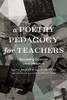 A Poetry Pedagogy for Teachers: Reorienting Classroom Literacy Practices