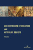 Ancient Roots of Creation and Afterlife Beliefs
