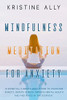 MINDFULNESS MEDITATION FOR ANXIETY: 10 Essential 5 Minute Meditations to Overcome Anxiety, Reduce Stress, Improve Mental Health and Find Peace in the Everyday.