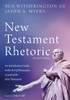 New Testament Rhetoric, Second Edition: An Introductory Guide to the Art of Persuasion in and of the New Testament