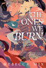 The Ones We Burn
