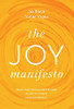 The Joy Manifesto: Detach from the Corporate Mindset. Access Your Heart. Lead with Wisdom.