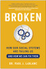Broken: How Our Social Systems are Failing Us and How We Can Fix Them