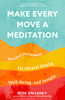 Make Every Move a Meditation: Mindful Movement for Mental Health, Well-Being, and Insight