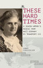 These Hard Times: A Jewish Woman's Rescue from Nazi Germany by Transport 222