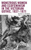 Monstrous Women and Ecofeminism in the Victorian Gothic, 18371871 (Ecocritical Theory and Practice)