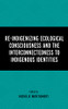 Re-Indigenizing Ecological Consciousness and the Interconnectedness to Indigenous Identities (Environment and Religion in Feminist-Womanist, Queer, and Indigenous Perspectives)