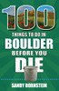 100 Things to Do in Boulder Before You Die