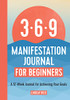 369 Manifestation Journal for Beginners: A 12-Week Journal for Achieving Your Goals