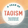 A Year of Taoism: Daily Wisdom and Meditations for a Life of Balance (A Year of Daily Reflections)
