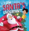 I Saw Santa's Underpants: A Funny Rhyming Christmas Story for Kids Ages 4-8
