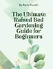 The Ultimate Raised Bed Gardening Guide for Beginners