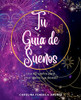 Tu Guía de Sueños: ¡Usa tus sueños para crear la vida que deseas! (Spanish Edition)